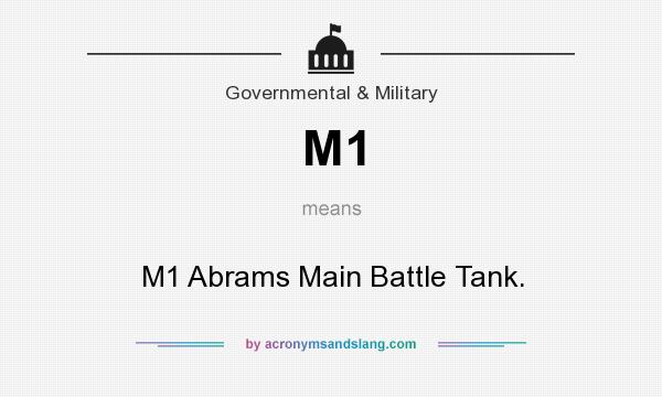 What does M1 mean? It stands for M1 Abrams Main Battle Tank.