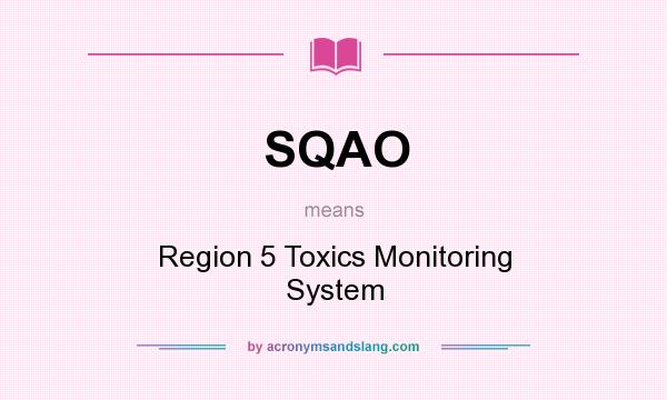 What does SQAO mean? It stands for Region 5 Toxics Monitoring System