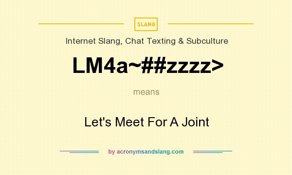 What does LM4a~##zzzz> mean? It stands for Let`s Meet For A Joint
