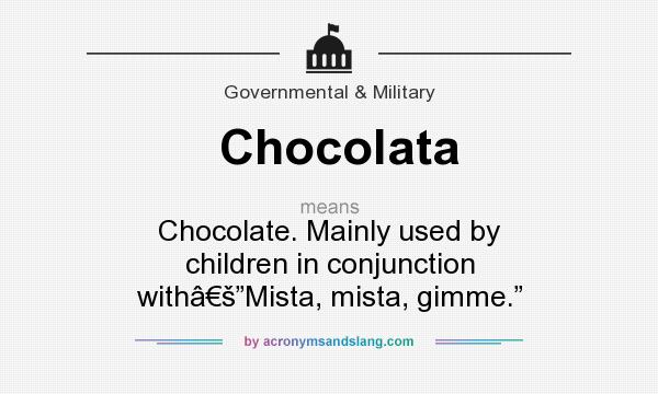 What does Chocolata mean? It stands for Chocolate. Mainly used by children in conjunction withâ€š”Mista, mista, gimme.”