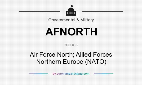 What does AFNORTH mean? It stands for Air Force North; Allied Forces Northern Europe (NATO)