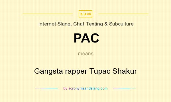 What does PAC mean? It stands for Gangsta rapper Tupac Shakur