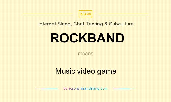 What does ROCKBAND mean? It stands for Music video game