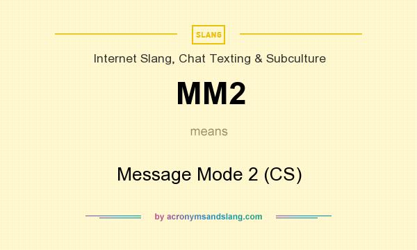 What does MM2 mean? It stands for Message Mode 2 (CS)