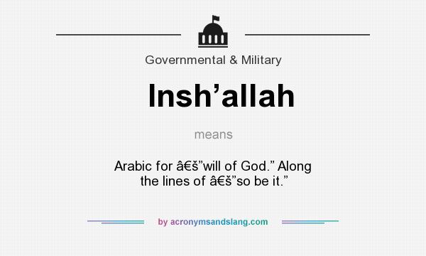 What does Insh’allah mean? It stands for Arabic for â€š”will of God.” Along the lines of â€š”so be it.”