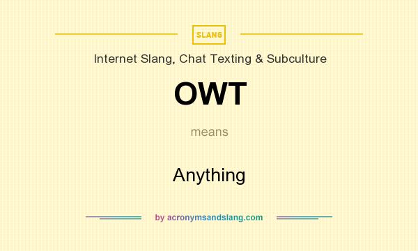 What does OWT mean? It stands for Anything