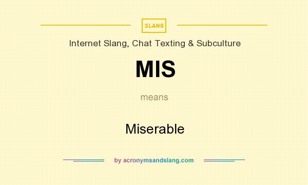 What does MIS mean? It stands for Miserable