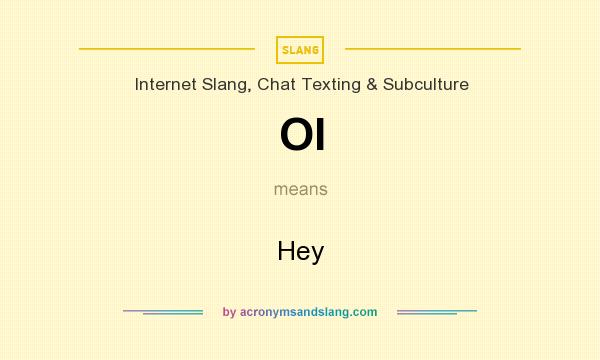 What does OI mean? It stands for Hey