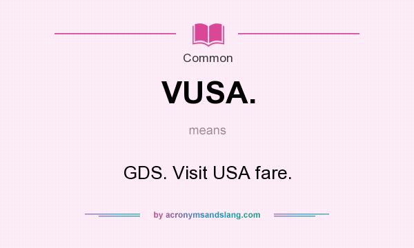 What does VUSA. mean? It stands for GDS. Visit USA fare.