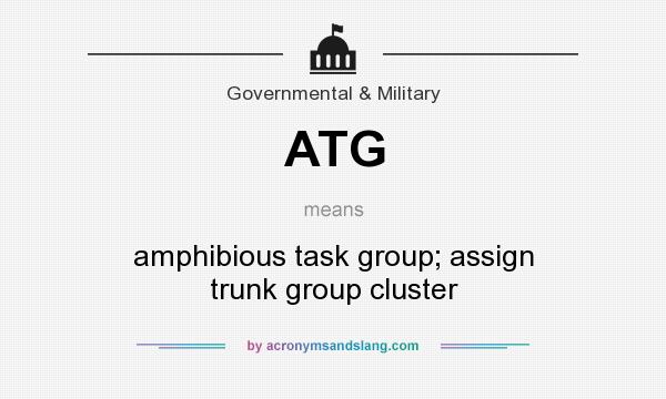 What does ATG mean? It stands for amphibious task group; assign trunk group cluster