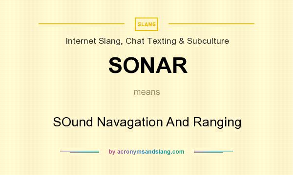 What does SONAR mean? It stands for SOund Navagation And Ranging