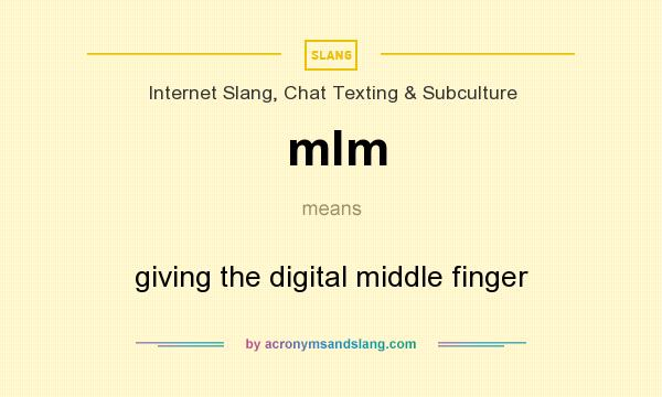 What does mlm mean? It stands for giving the digital middle finger