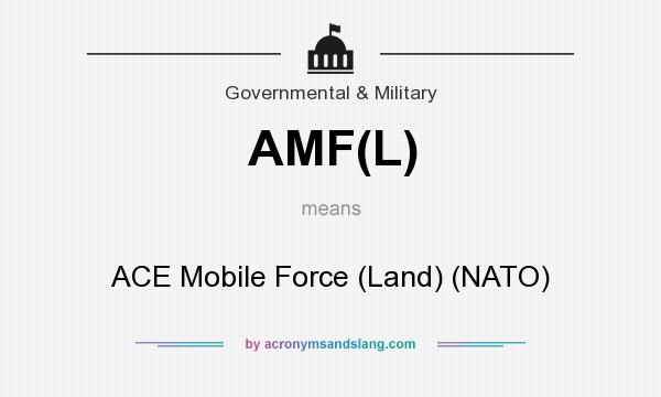What does AMF(L) mean? It stands for ACE Mobile Force (Land) (NATO)