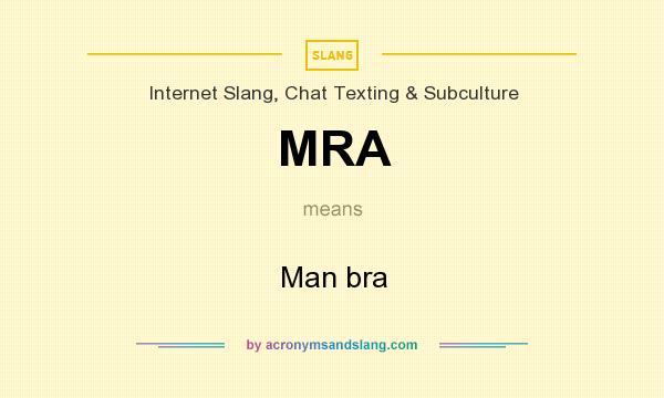 What does MRA mean? It stands for Man bra