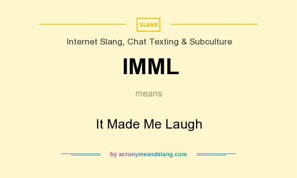 What does IMML mean? It stands for It Made Me Laugh