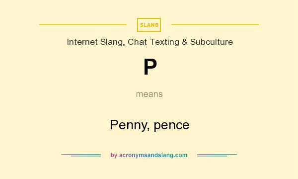 What does P mean? It stands for Penny, pence