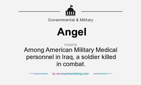 What does Angel mean? It stands for Among American Military Medical personnel in Iraq, a soldier killed in combat.