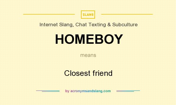 What does HOMEBOY mean? It stands for Closest friend