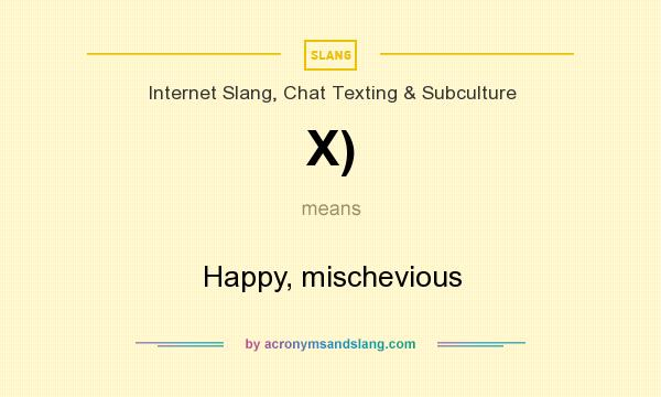 What does X) mean? It stands for Happy, mischevious