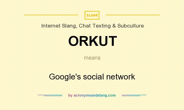 What does ORKUT mean? It stands for Google`s social network