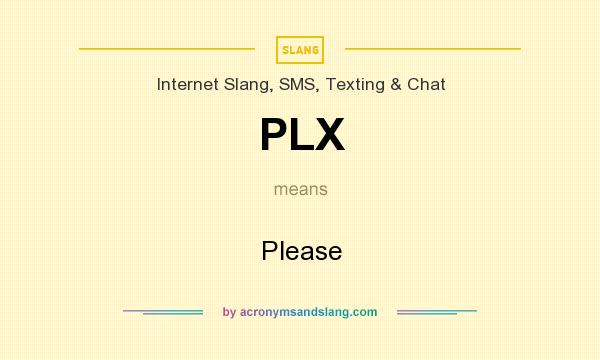 What does PLX mean? It stands for Please