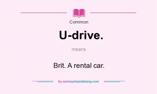 What does U-drive. mean? It stands for Brit. A rental car.