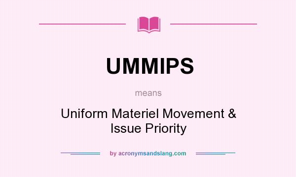 What does UMMIPS mean? It stands for Uniform Materiel Movement & Issue Priority