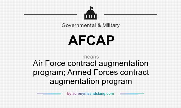 What does AFCAP mean? It stands for Air Force contract augmentation program; Armed Forces contract augmentation program
