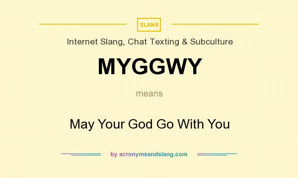 What does MYGGWY mean? It stands for May Your God Go With You