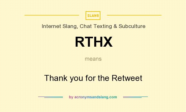 What does RTHX mean? It stands for Thank you for the Retweet
