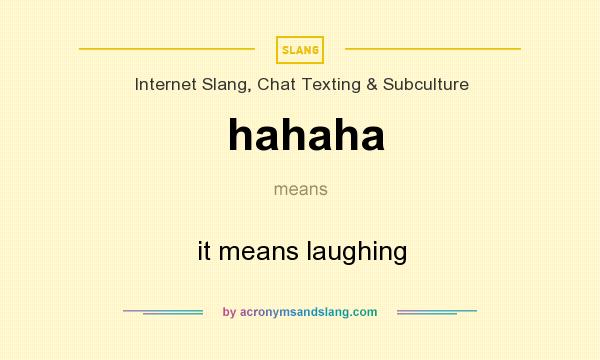What does hahaha mean? It stands for it means laughing