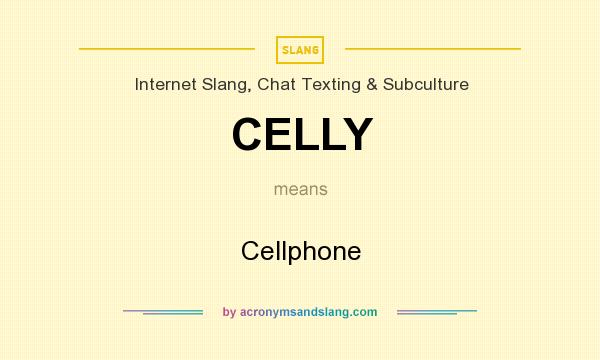 What does CELLY mean? It stands for Cellphone