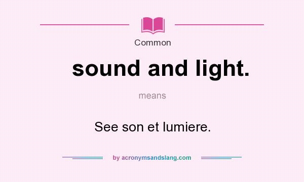 What does sound and light. mean? It stands for See son et lumiere.
