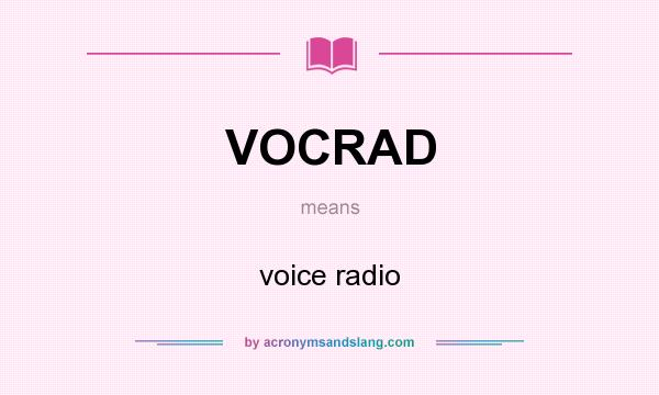 What does VOCRAD mean? It stands for voice radio