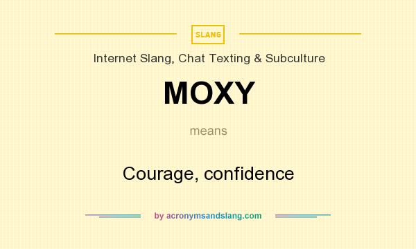 What does MOXY mean? It stands for Courage, confidence