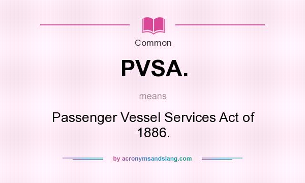 What does PVSA. mean? It stands for Passenger Vessel Services Act of 1886.