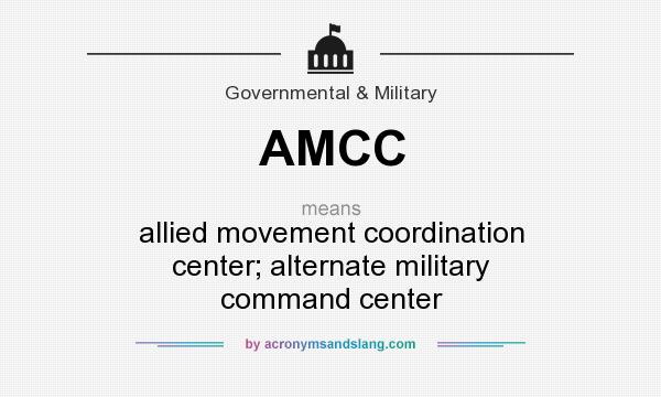 What does AMCC mean? It stands for allied movement coordination center; alternate military command center