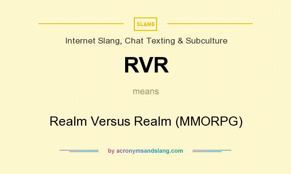 What does RVR mean? It stands for Realm Versus Realm (MMORPG)