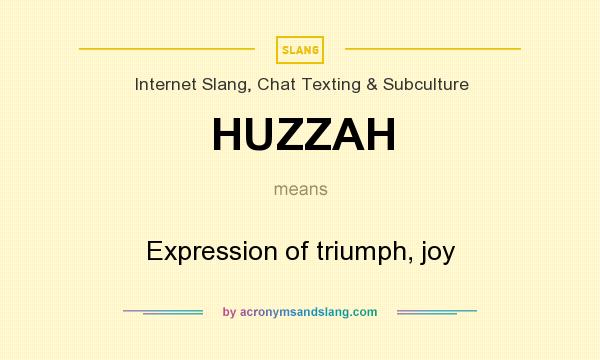 What does HUZZAH mean? It stands for Expression of triumph, joy