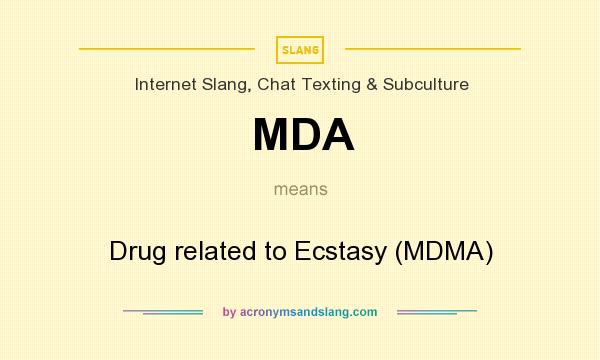 What does MDA mean? It stands for Drug related to Ecstasy (MDMA)