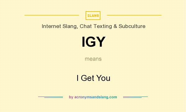 What does IGY mean? It stands for I Get You