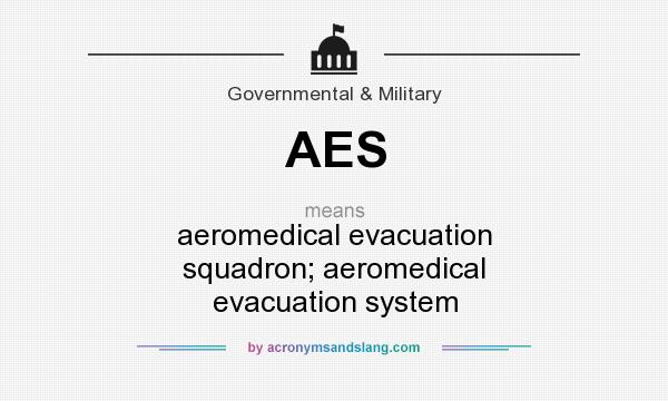 What does AES mean? It stands for aeromedical evacuation squadron; aeromedical evacuation system