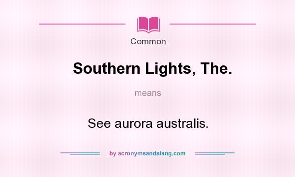 What does Southern Lights, The. mean? It stands for See aurora australis.