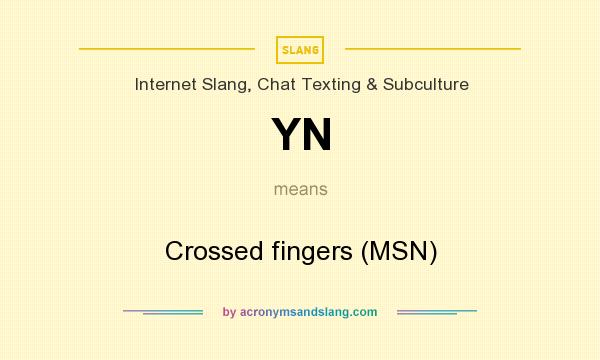 What does YN mean? It stands for Crossed fingers (MSN)