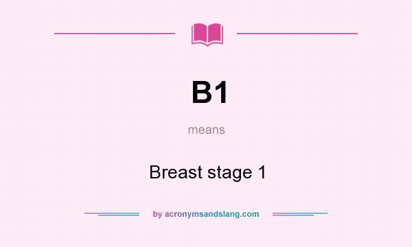 What does B1 mean? It stands for Breast stage 1