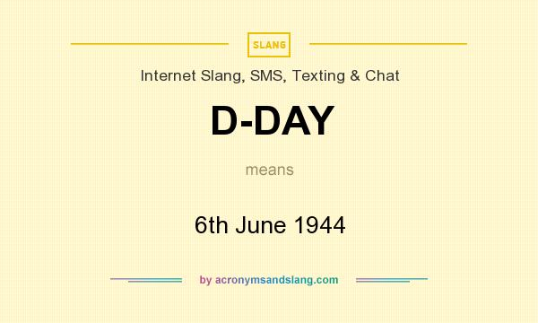 What does D-DAY mean? It stands for 6th June 1944