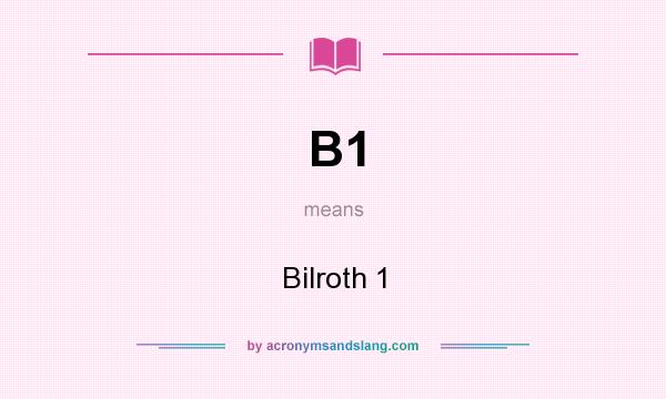What does B1 mean? It stands for Bilroth 1