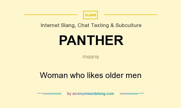 What does PANTHER mean? It stands for Woman who likes older men