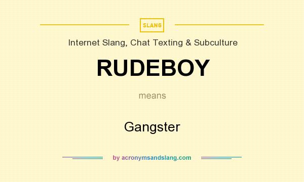 What does RUDEBOY mean? It stands for Gangster
