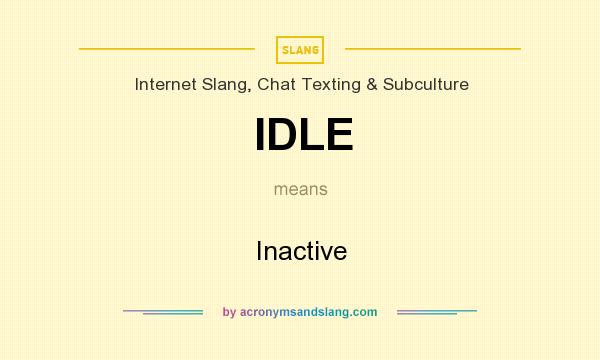 What does IDLE mean? It stands for Inactive